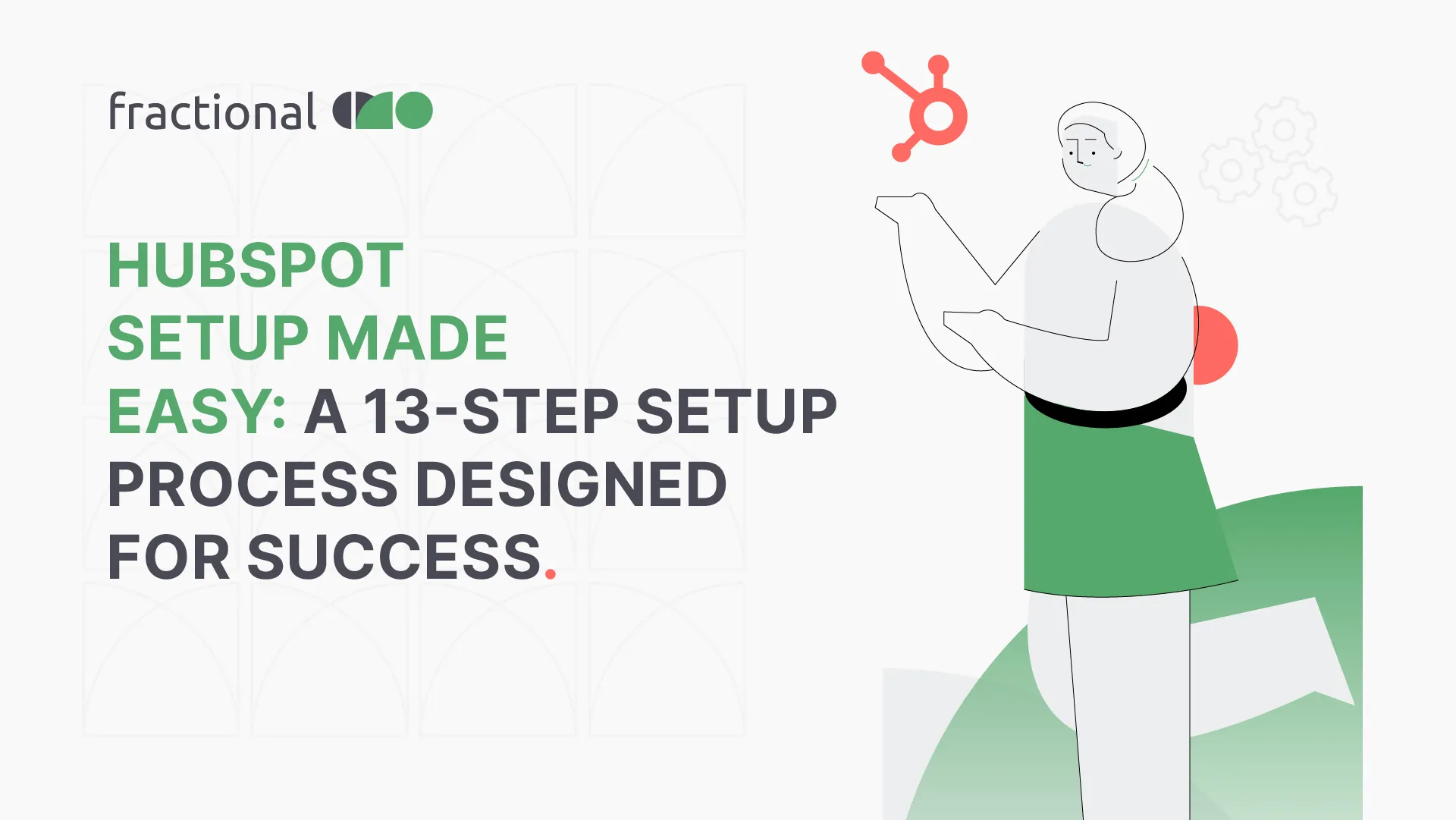 HubSpot Setup Made Easy: A 13-step Setup Process Designed For Success  - Blog Image